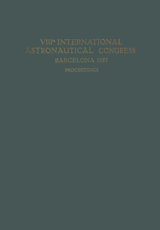 Viiith International Astronautical Congress Barcelona 1957 / VIII. Internationaler Astronautischer Kongress / Viiie Congrès International d'Astronauti by P. J. Bergeron