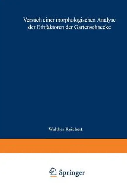Versuch Einer Morphologischen Analyse Der Erbfaktoren Der Gartenschnecke: Inaugural-Dissertation Zur Erlangung Der Doktorwürde Der Hohen Philosophisch by Walter Reichert