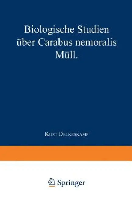 Biologische Studien Über Carabus Nemoralis Müll: Von Dem Senat Der Landwirtschaftlichen Hochschule in Berlin Genehmigte Dissertation Zur Erlangung Der by Kurt Delkeskamp