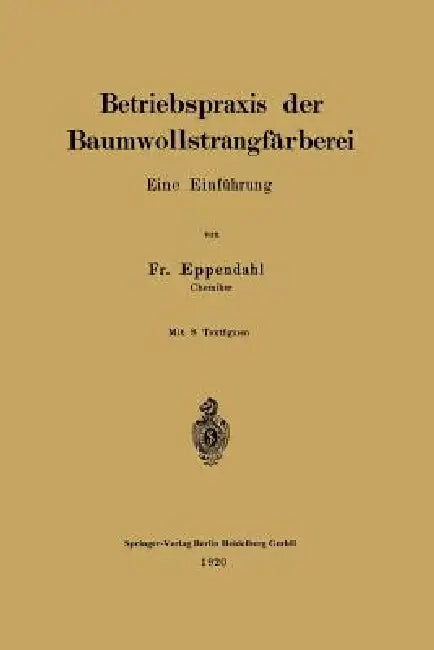 Betriebspraxis Der Baumwollstrangfärberei: Eine Einführung by Fr Eppendahl