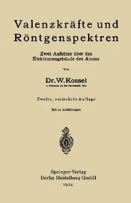Valenzkräfte Und Röntgenspektren: Zwei Aufsätze Über Das Elektronengebäude Des Atoms by Walther Kossel