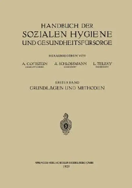 Handbuch Der Sozialen Hygiene Und Gesundheitsfürsorge: Erster Band: Grundlagen Und Methoden by Eduard Dietrich, Adolf Gottstein, Arthur Schloßmann