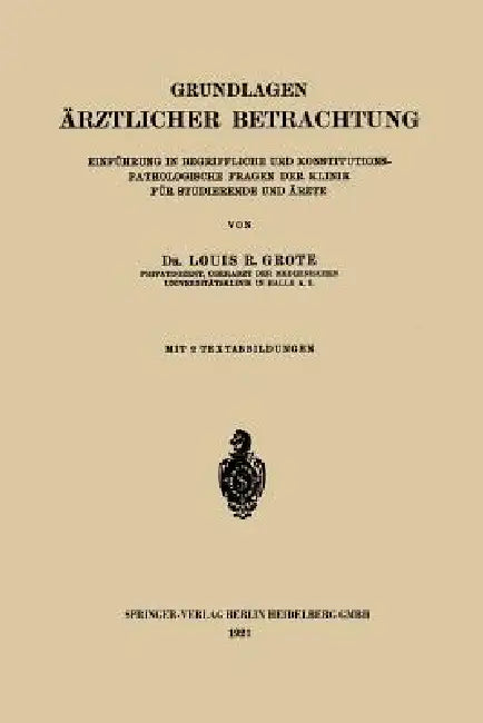 Grundlagen Ärztlicher Betrachtung: Einführung in Begriffliche Und Konstitutions-Pathologische Fragen Der Klinik Für Studierende Und Ärzte by Louis Ruyter Radcliffe Grote