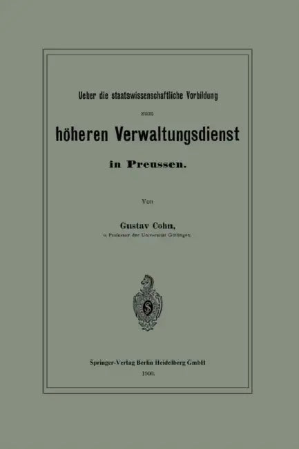 Ueber Die Staatswissenschaftliche Vorbildung Zum Höheren Verwaltungsdienst in Preussen by Gustav Cohn
