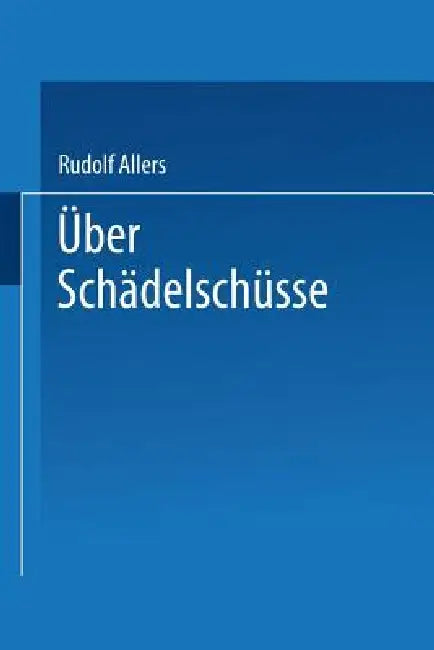 Über Schädelschüsse: Probleme Der Klinik Und Der Fürsorge by Rudolf Allers