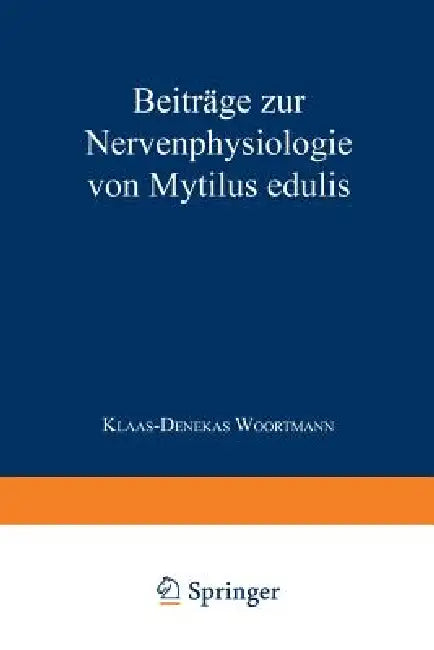 Beiträge Zur Nervenphysiologie Von Mytilus Edulis: Inaugural-Dissertation Zur Erlangung Der Doktorwürde Der Hohen Philosophischen Fakultät Der Christi by Klaas-Denekas Woortmann