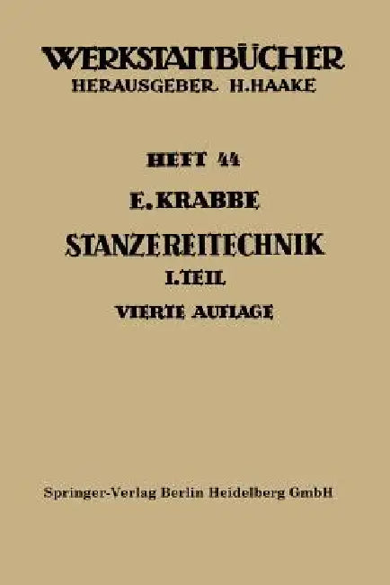 Stanzereitechnik: Erster Teil. Begriffe, Technologie Des Schneidens. Die Stanzerei by Erich Krabbe