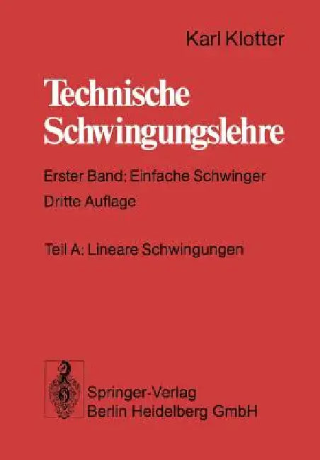 Technische Schwingungslehre: Erster Band: Einfache Schwinger by Karl Klotter, Günter Benz