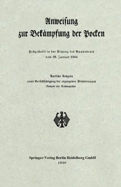 Anweisung Zur Bekämpfung Der Pocken: Festgestellt in Der Sitzung Des Bundesrats Vom 28. Januar 1904 by Verlag Von Julius Springer Berlin