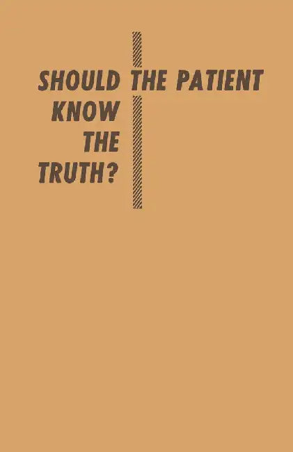 Should the Patient Know the Truth?: A Response of Physicians, Nurses, Clergymen, and Lawyers by Samuel Standard
