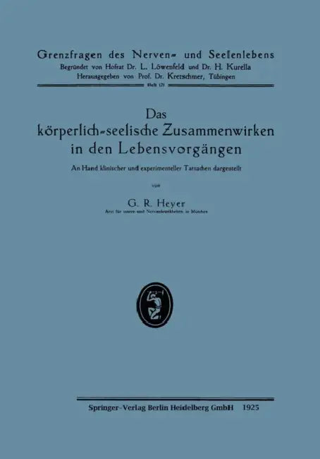 Das Körperlich-Seelische Zusammenwirken in Den Lebensvorgängen: An Hand Klinischer Und Experimenteller Tatsachen Dargestellt by Gustav Richard Heyer