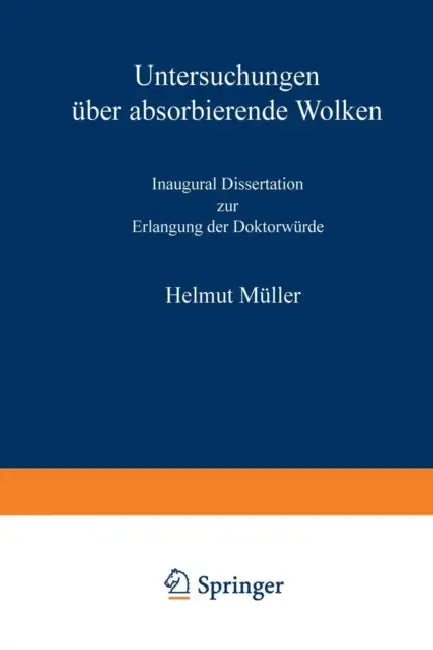 Untersuchungen Über Absorbierende Wolken: Inaugural-Dissertation Zur Erlangung Der Doktorwürde Genehmigt Von Der Philosophischen Fakultät Der Friedric by Helmut Müller