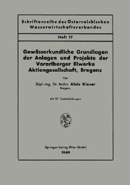 Gewässerkundliche Grundlagen Der Anlagen Und Projekte Der Vorarlberger Illwerke Aktiengesellschaft, Bregenz by Alois Kieser