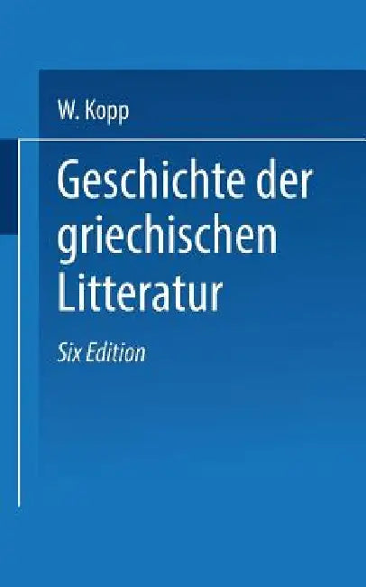 Geschichte Der Griechischen Litteratur by Waldemar Kopp, F. G. Hubert, Gerh Heinr Müller