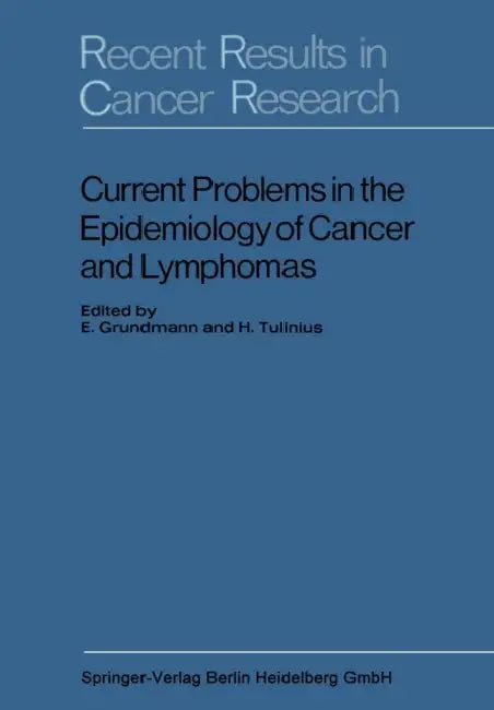 Current Problems in the Epidemiology of Cancer and Lymphomas: Symposium of the Gesellschaft Zur Bekämpfung Der Krebskrankheiten, Nordrhein-Westfalen, by E. Grundmann, H. Tulinius