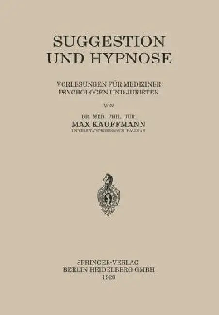 Suggestion Und Hypnose: Vorlesungen Für Mediziner Psychologen Und Juristen by Max Kauffmann