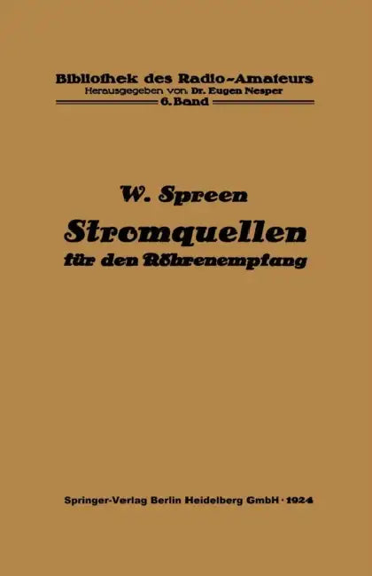 Stromquellen Für Den Röhrenempfang: Batterien Und Akkumulatoren by Wilhelm Spreen, Eugen Nesper