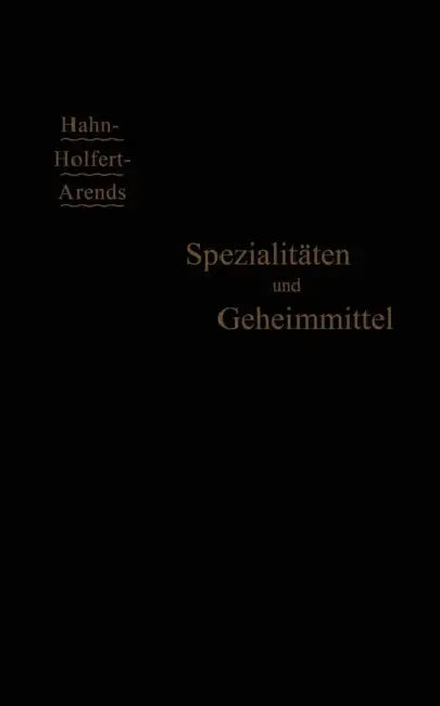 Spezialitäten Und Geheimmittel: Ihre Herkunft Und Zusammensetzung by G. Arends