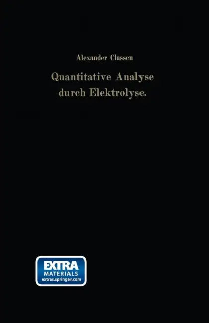 Quantitative Analyse Durch Elektrolyse by Alexander Classen, Heinrich Cloeren