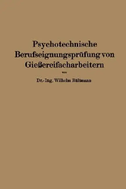Psychotechnische Berufseignungsprüfung Von Gießereifacharbeitern by Wilhelm Bültmann
