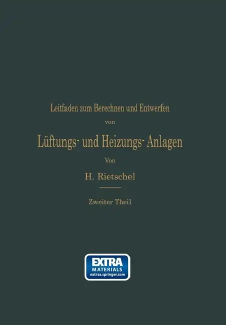 Leitfaden Zum Berechnen Und Entwerfen Von Lüftungs- Und Heizungs-Anlagen: Auf Anregung Seiner Excellenz Des Herrn Ministers Der Öffentlichen Arbeiten by Hermann Rietschel
