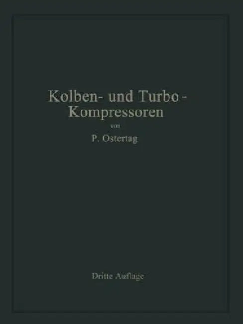 Kolben- Und Turbo-Kompressoren: Theorie Und Konstruktion by Paul Ostertag