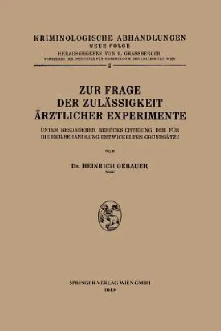 Zur Frage Der Zulässigkeit Ärztlicher Experimente: Unter Besonderer Berücksichtigung Der Für Die Heilbehandlung Entwickelten Grundsätze by Heinrich Gebauer