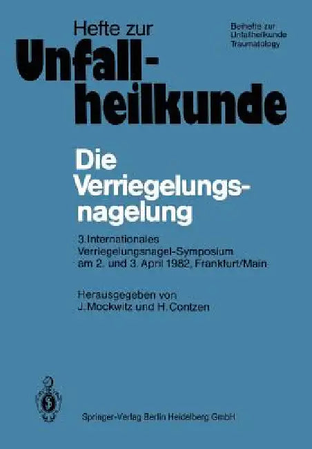 Die Verriegelungsnagelung: 3. Internationales Verriegelungsnagel-Symposium Am 2. Und 3. April 1982, Frankfurt/Main by Jürgen Mockwitz, Heinz Contzen