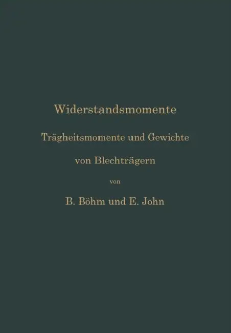 Widerstandsmomente: Trägheitsmomente Und Gewichte Von Blechträgern by Bruno Böhm, Ernst John
