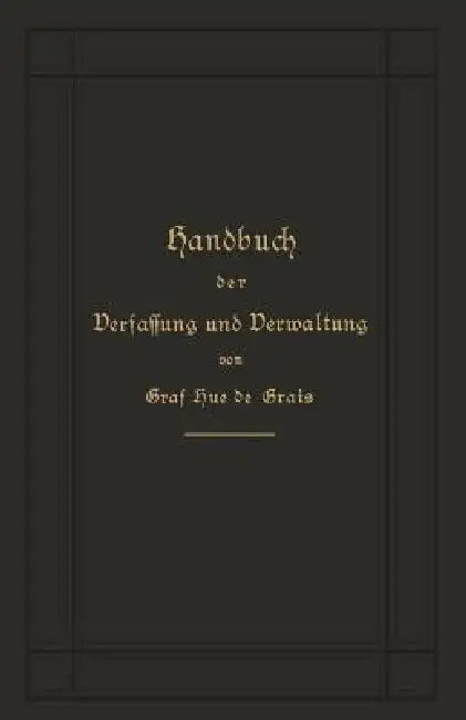 Handbuch Der Verfassung Und Verwaltung in Preußen Und Dem Deutschen Reich by Robert Achille Friedrich H Hue De Grais