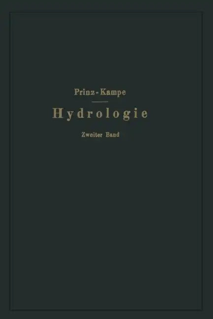 Handbuch Der Hydrologie: Zweiter Band: Quellen (Süßwasser- Und Mineralquellen) by Emil Prinz, Robert Kampe