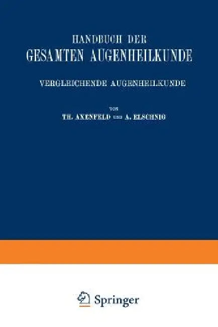 Handbuch Der Gesamten Augenheilkunde by Gustav Von Schleich, Theodor Axenfeld, Anaton Elschnig