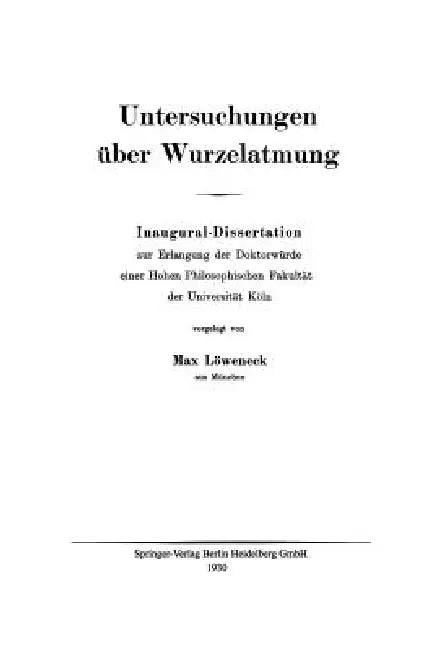 Untersuchungen Über Wurzelatmung: Inaugural-Dissertation Zur Erlangung Der Doktorwürde Einer Hohen Philosophischen Fakultät Der Universität Köln by Max Löweneck