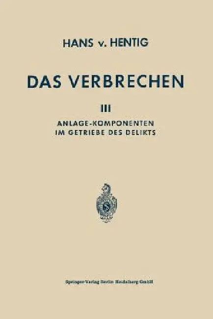 Das Verbrechen: III Anlage-Komponenten Im Getriebe Des Delikts by Hans Von Hentig
