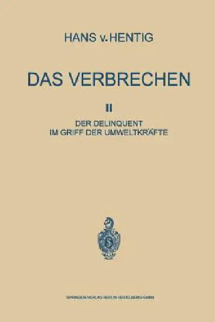 Das Verbrechen II: Der Delinquent Im Griff Der Umweltkräfte by Hans Von Hentig