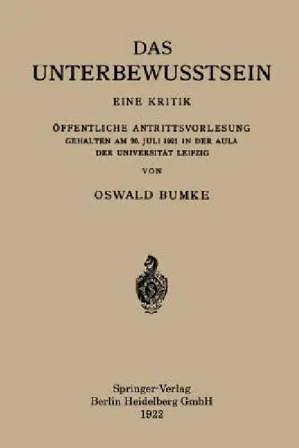 Das Unterbewusstsein: Eine Kritik Öffentliche Antrittsvorlesung Gehalten Am 20. Juli 1921 in Der Aula Der Universität Leipzig by Oswald Bumke