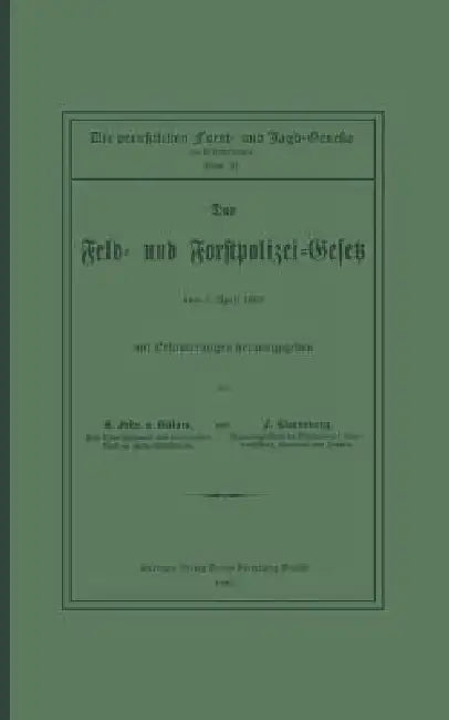 Das Feld- Und Forstpolizei-Gesetz by Karl Von Bülow, August Bernhardt, Otto Von Oehlschläger