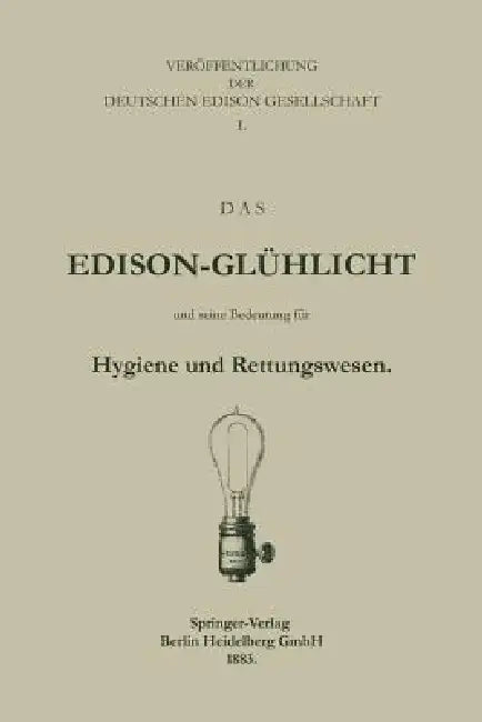 Das Edison-Glühlicht Und Seine Bedeutung Für Hygiene Und Rettungswesen by Deutche Edison Gesellschaft