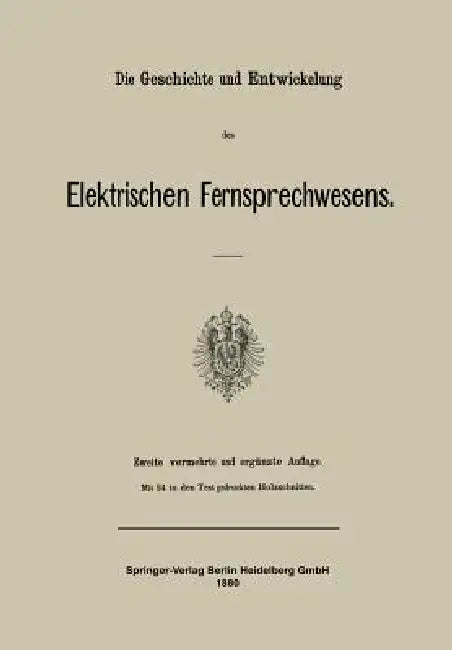 Die Geschichte Und Entwickelung Des Elektrischen Fernsprechwesens by Julius Springer