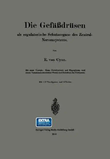 Die Gefäßdrüsen: ALS Regulatorische Schutzorgane Des Zentral-Nervensystems by Élie de Cyon