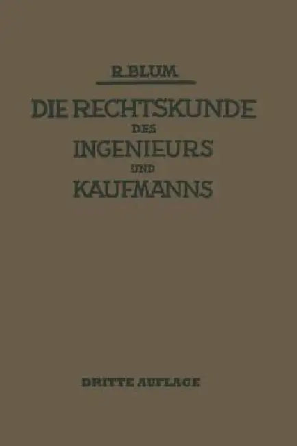 Die Rechtskunde Des Ingenieurs Und Kaufmanns: Ein Handbuch Für Technik Industrie Und Handel by Richard Blum