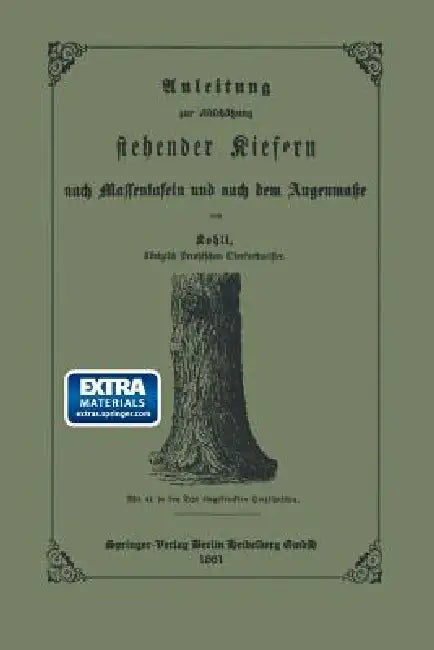 Anleitung Zur Abschätzung Stehender Kiefern Nach Massentafeln Und Nach Dem Augenmasse by Ernst Friedrich Kohli