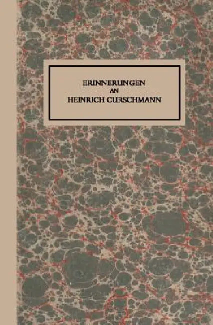 Erinnerungen an Heinrich Curschmann by Fritz Curschmann, Hans Curschmann, Heinrich Curschmann