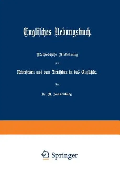 Englisches Uebungsbuch: Methodische Anleitung Zum Uebersetzen Aus Dem Deutschen in Das Englische by Rudolf Sonnenburg