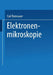 Elektronenmikroskopie: Bericht Über Arbeiten Des Aeg Forschungs-Instituts 1930 Bis 1941 by Carl Ramsauer, Allgemeine Elektricitats-Gesellschaft &.