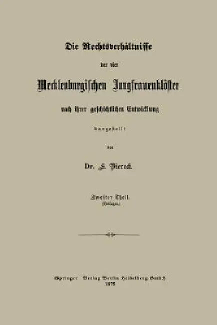 Die Rechtsverhältnisse Der Vier Mecklenburgischen Jungfrauenklöster Nach Ihrer Geschichtlichen Entwicklung Dargestellt by Eduard Viereck