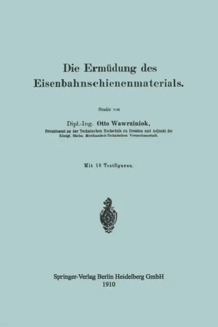 Die Ermüdung Des Eisenbahnschienenmaterials by Otto Wawrziniok
