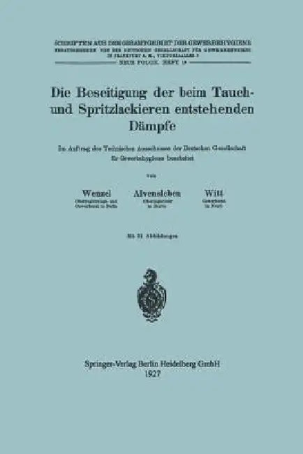 Die Beseitigung Der Beim Tauch- Und Spritzlackieren Entstehenden Dämpfe: Im Auftrag Des Technischen Ausschusses Der Deutschen Gesellschaft Fϋr Ge by Johannes Wenzel, Konrad Alvensleben, Hubert Witt
