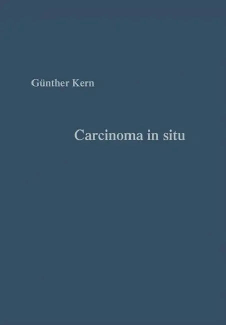 Carcinoma in Situ: Vorstadium Des Gebärmutterhalskrebses Grundlagen Und PRAXIS by Erika Kern-Bontke, Günter Kern