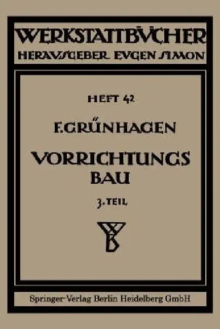 Der Vorrichtungsbau: III Wirtschaftliche Herstellung Und Ausnutzung Der Vorrichtungen by Fritz Klautke, Eugen Simon